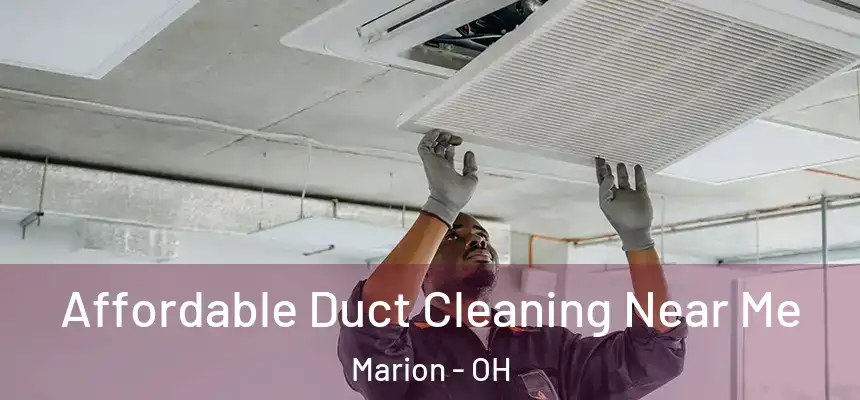 Affordable Duct Cleaning Near Me Marion - OH