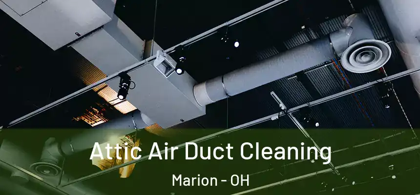 Attic Air Duct Cleaning Marion - OH