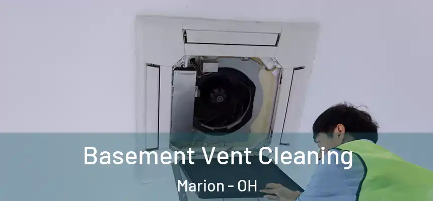 Basement Vent Cleaning Marion - OH