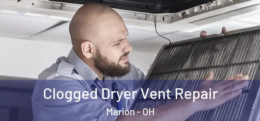  Clogged Dryer Vent Repair Marion - OH