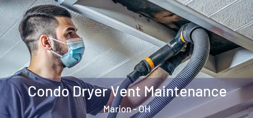 Condo Dryer Vent Maintenance Marion - OH