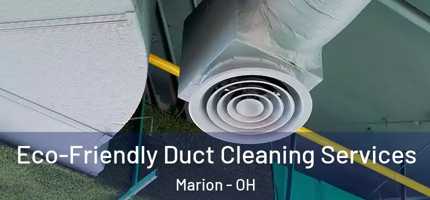 Eco-Friendly Duct Cleaning Services Marion - OH