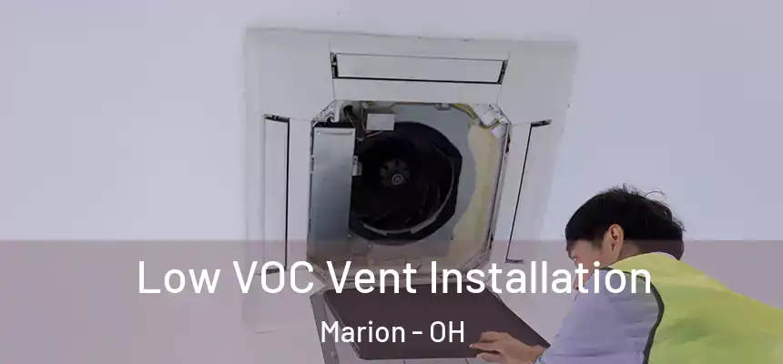 Low VOC Vent Installation Marion - OH