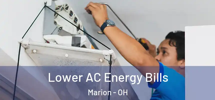 Lower AC Energy Bills Marion - OH