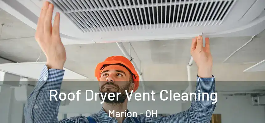  Roof Dryer Vent Cleaning Marion - OH
