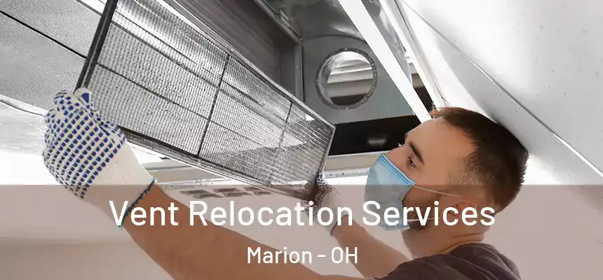 Vent Relocation Services Marion - OH