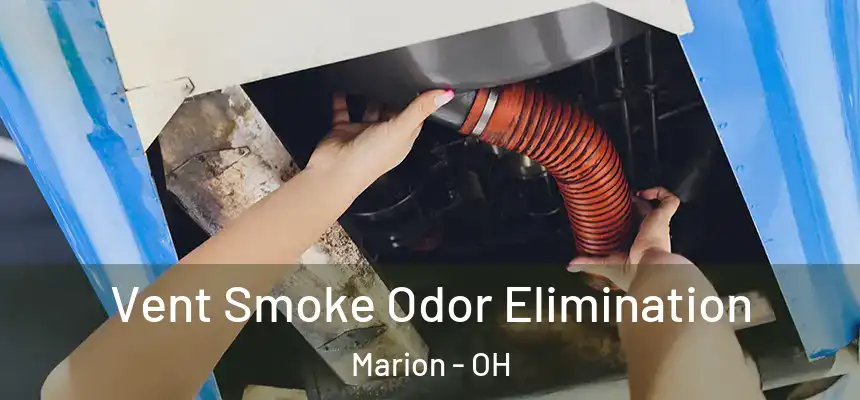 Vent Smoke Odor Elimination Marion - OH